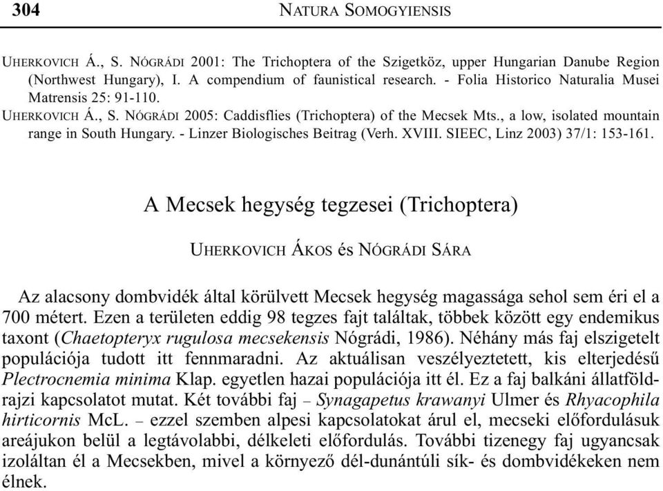 - Linzer Biologisches Beitrag (Verh. XVIII. SIEEC, Linz 2003) 37/1: 153-161.