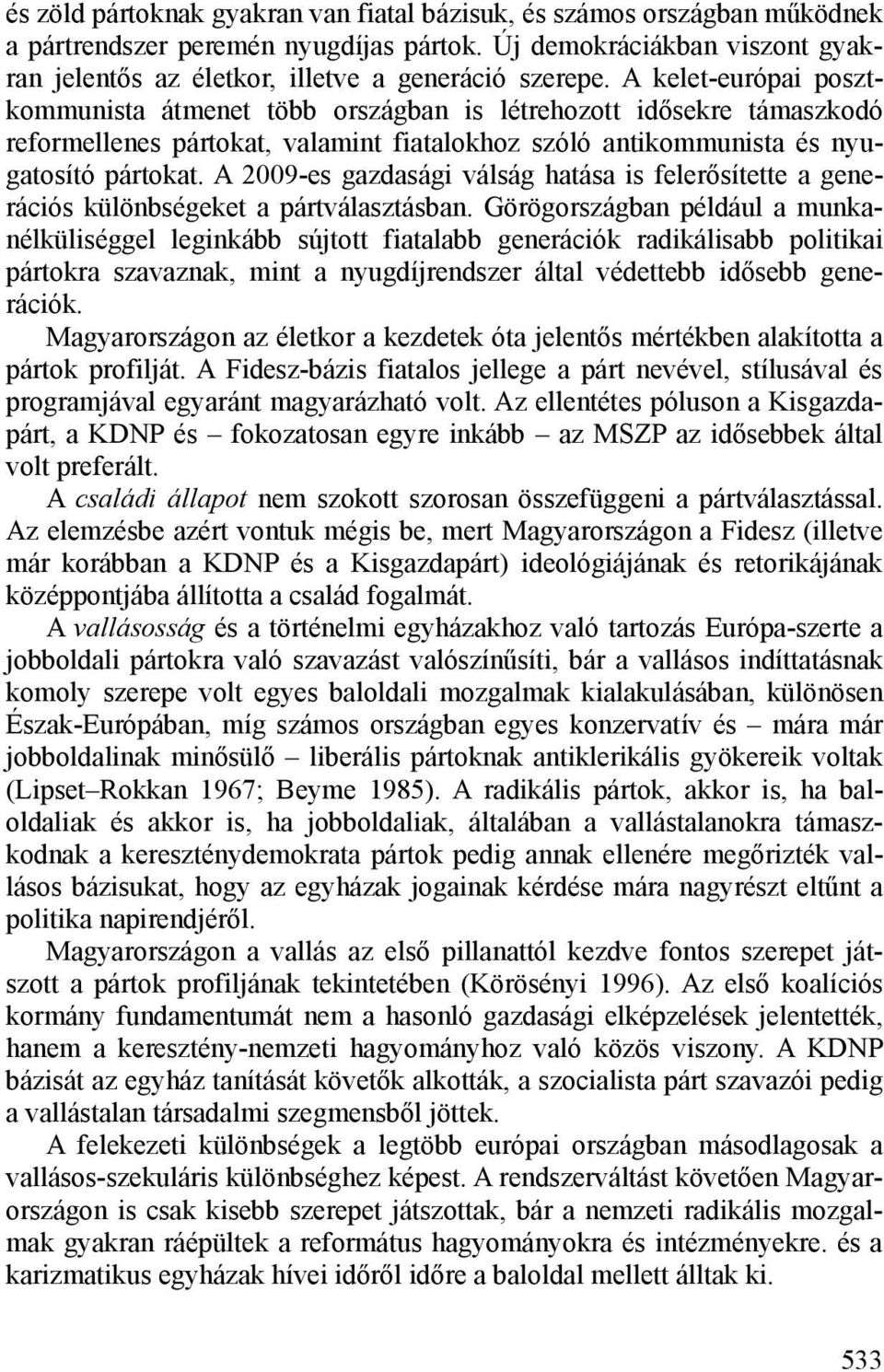 A 2009-es gazdasági válság hatása is felerősítette a generációs különbségeket a pártválasztásban.