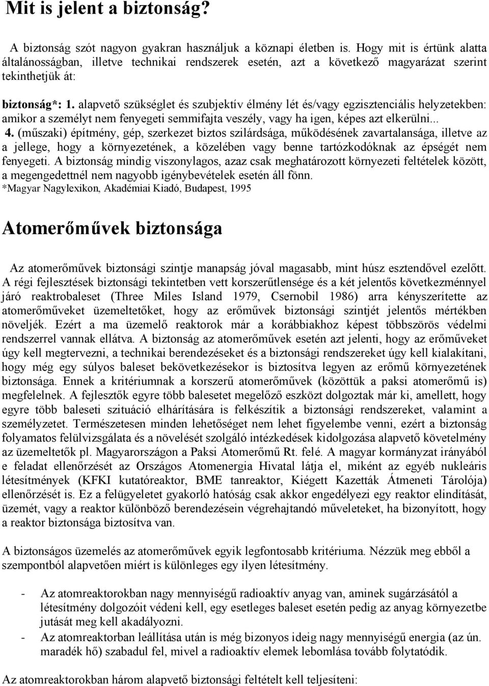 alapvető szükséglet és szubjektív élmény lét és/vagy egzisztenciális helyzetekben: amikor a személyt nem fenyegeti semmifajta veszély, vagy ha igen, képes azt elkerülni... 4.