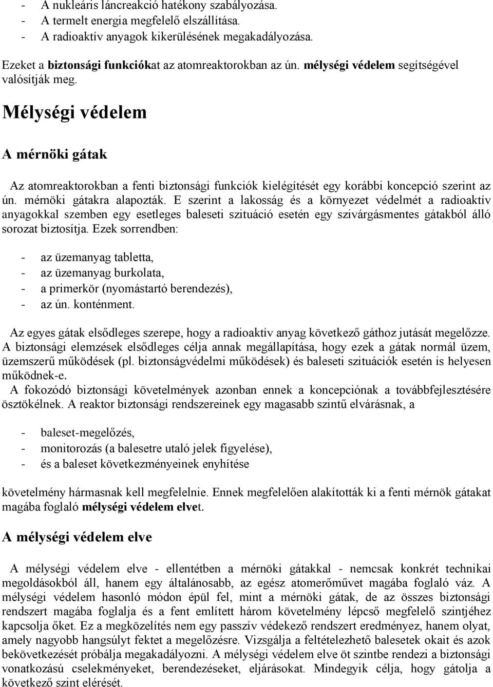 Mélységi védelem A mérnöki gátak Az atomreaktorokban a fenti biztonsági funkciók kielégítését egy korábbi koncepció szerint az ún. mérnöki gátakra alapozták.