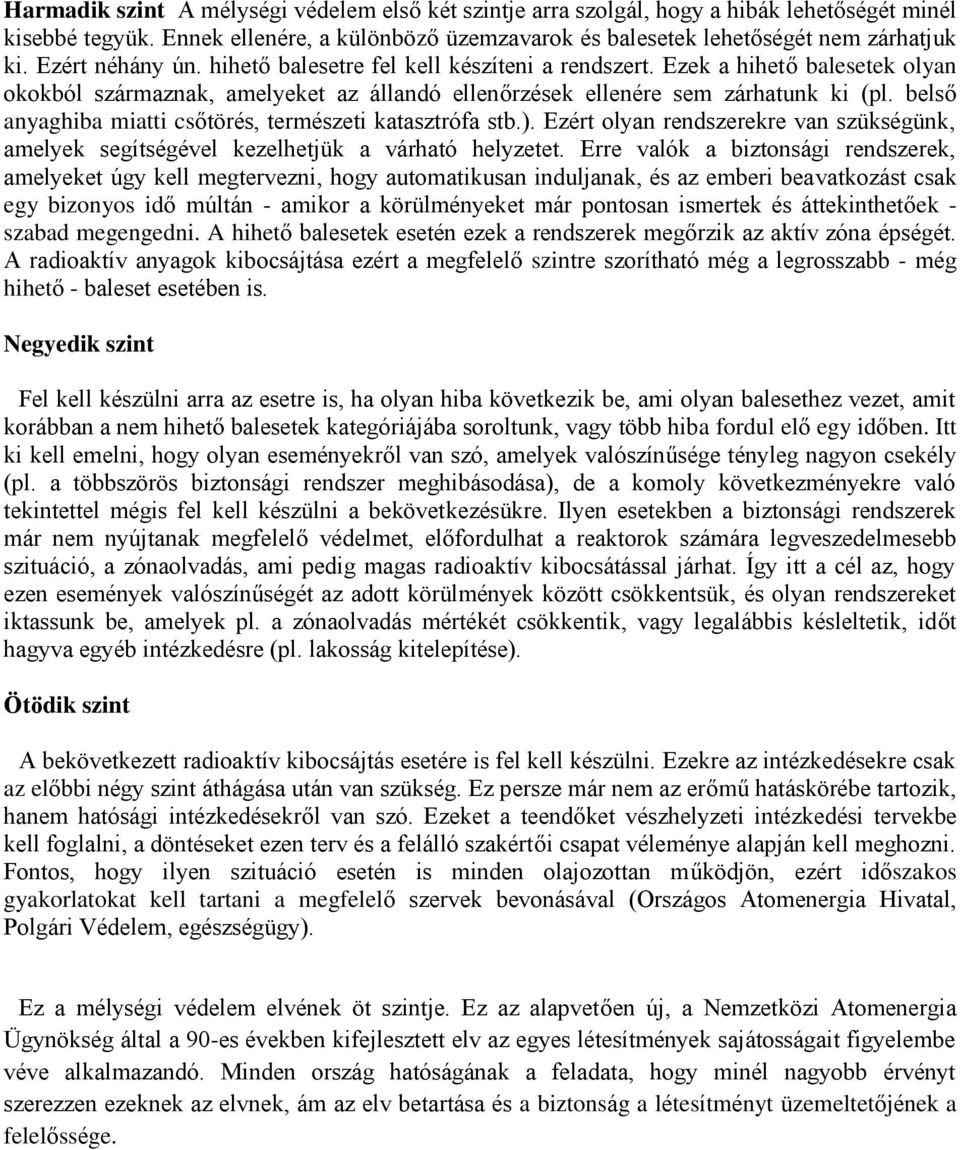 belső anyaghiba miatti csőtörés, természeti katasztrófa stb.). Ezért olyan rendszerekre van szükségünk, amelyek segítségével kezelhetjük a várható helyzetet.