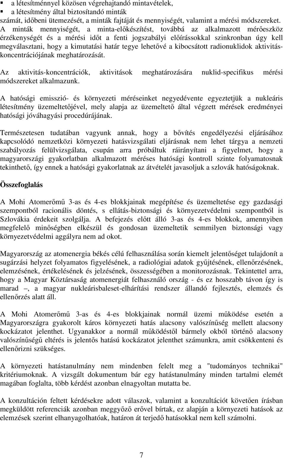 határ tegye lehetıvé a kibocsátott radionuklidok aktivitáskoncentrációjának meghatározását. Az aktivitás-koncentrációk, aktivitások meghatározására nuklid-specifikus mérési módszereket alkalmazunk.