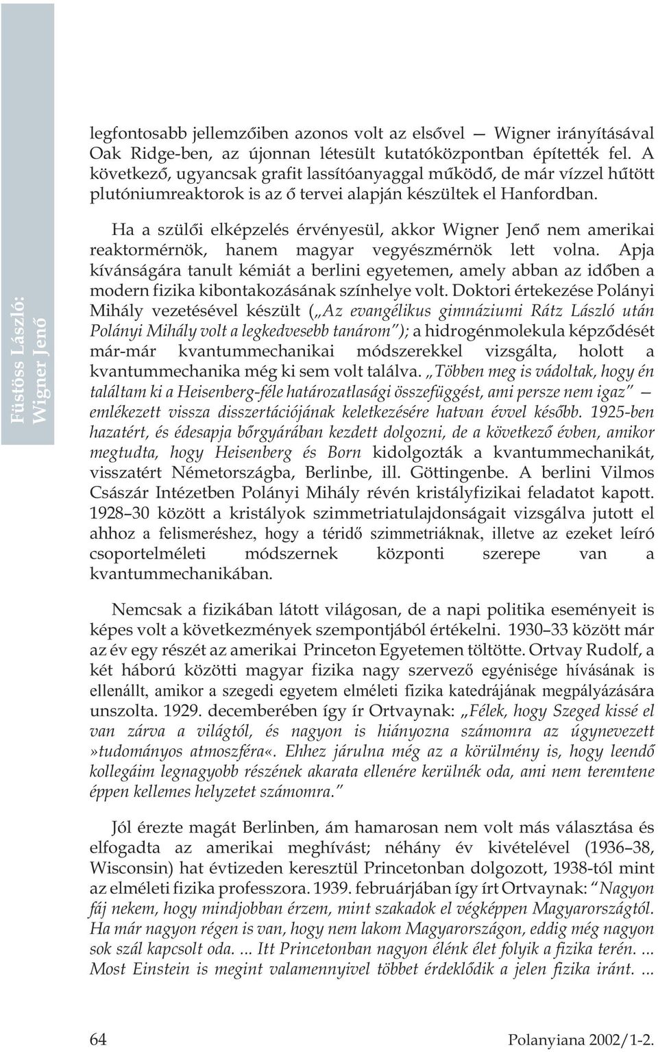 Ha a szülõi elképzelés érvényesül, akkor nem amerikai reaktormérnök, hanem magyar vegyészmérnök lett volna.