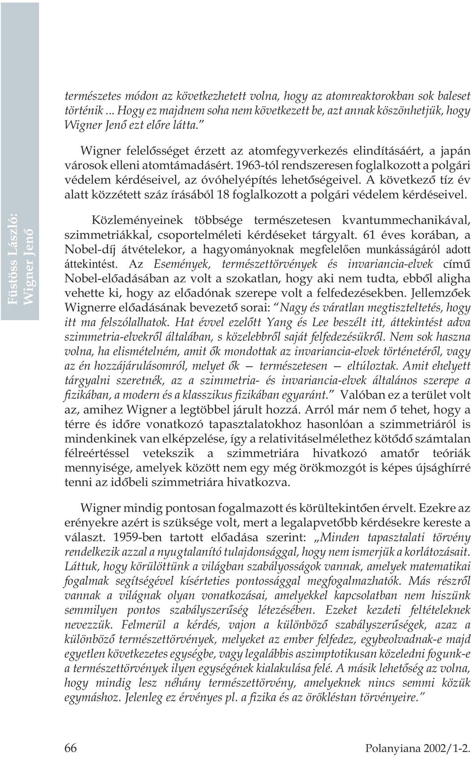 A következõ tíz év alatt közzétett száz írásából 18 foglalkozott a polgári védelem kérdéseivel.