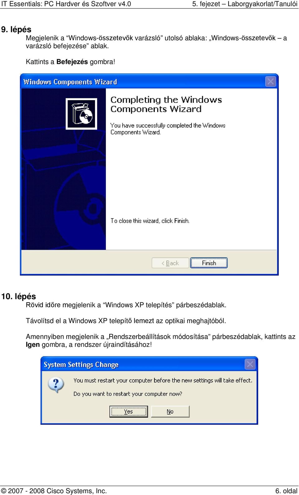 Távolítsd el a Windows XP telepítő lemezt az optikai meghajtóból.