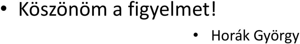 figyelmet!