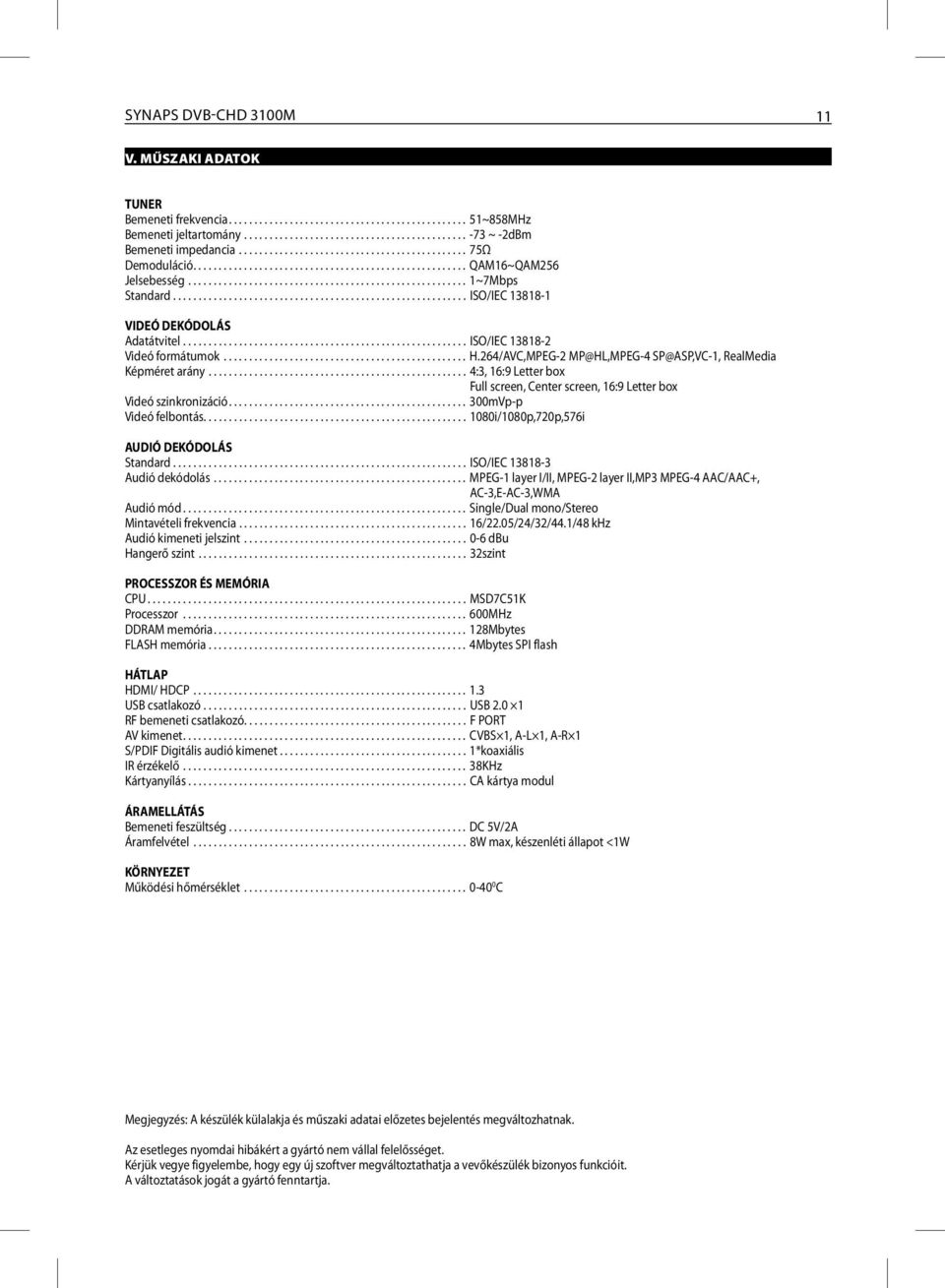 ......................................................... ISO/IEC 13818-1 VIDEÓ DEKÓDOLÁS Adatátvitel........................................................ ISO/IEC 13818-2 Videó formátumok................................................ H.