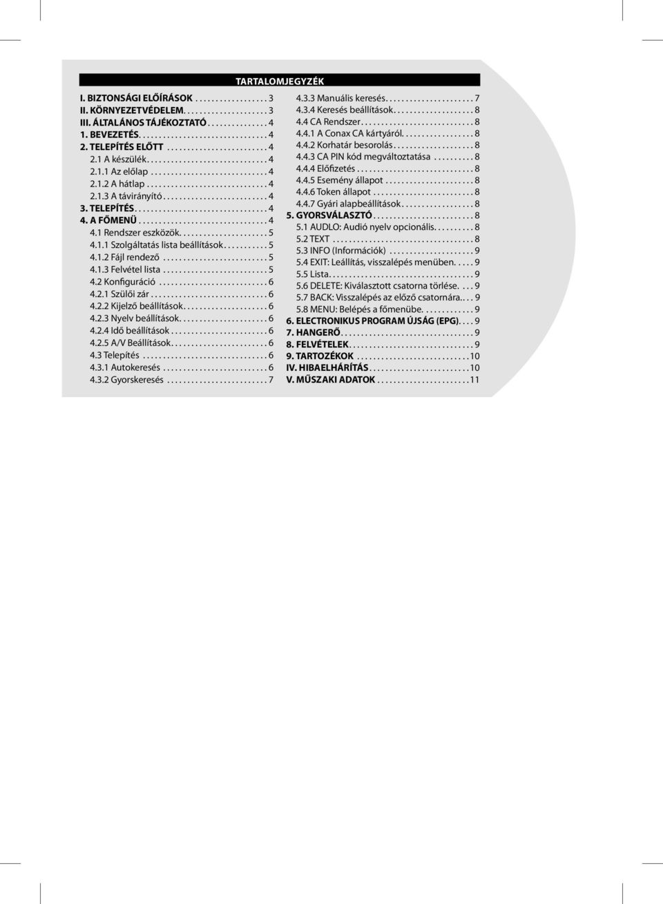 TELEPÍTÉS................................. 4 4. A FŐMENÜ................................ 4 4.1 Rendszer eszközök...................... 5 4.1.1 Szolgáltatás lista beállítások........... 5 4.1.2 Fájl rendező.