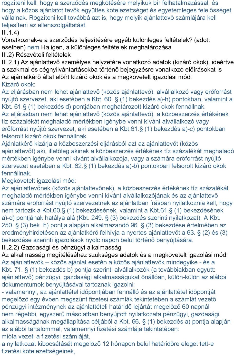 (adott esetben) nem Ha igen, a különleges feltételek meghatározása III.2)