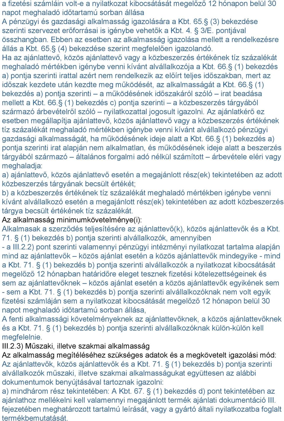 (4) bekezdése szerint megfelelően igazolandó. Ha az ajánlattevő, közös ajánlattevő vagy a közbeszerzés értékének tíz százalékát meghaladó mértékben igénybe venni kívánt alvállalkozója a Kbt. 66.