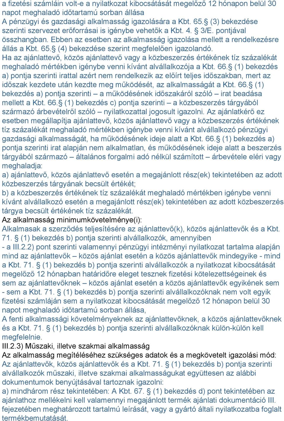 (4) bekezdése szerint megfelelően igazolandó. Ha az ajánlattevő, közös ajánlattevő vagy a közbeszerzés értékének tíz százalékát meghaladó mértékben igénybe venni kívánt alvállalkozója a Kbt. 66.