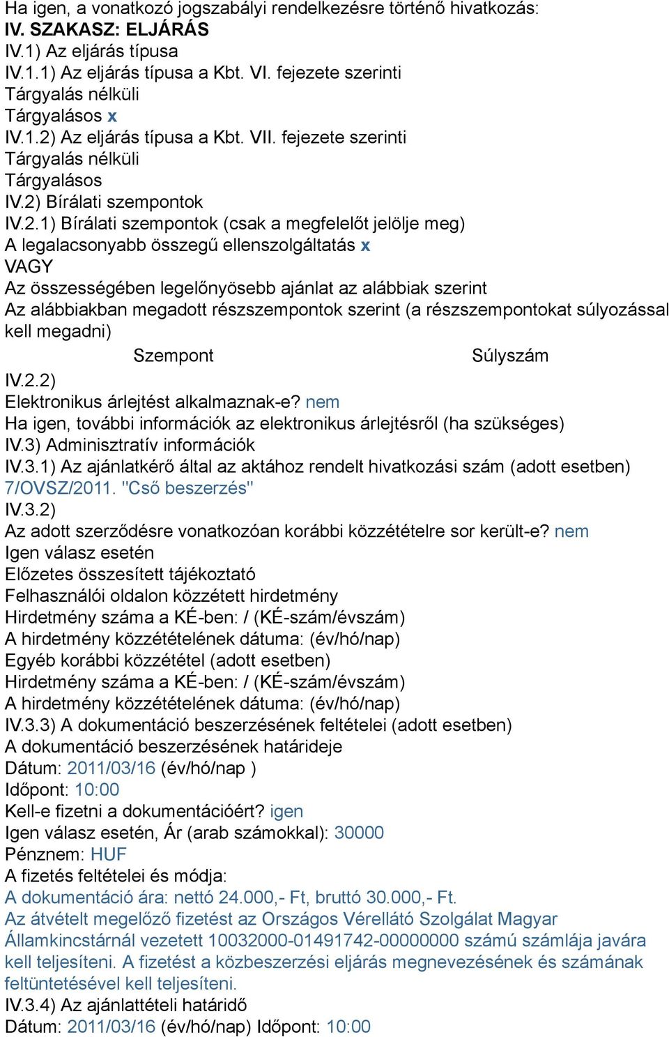 Az eljárás típusa a Kbt. VII. fejezete szerinti Tárgyalás nélküli Tárgyalásos IV.2)