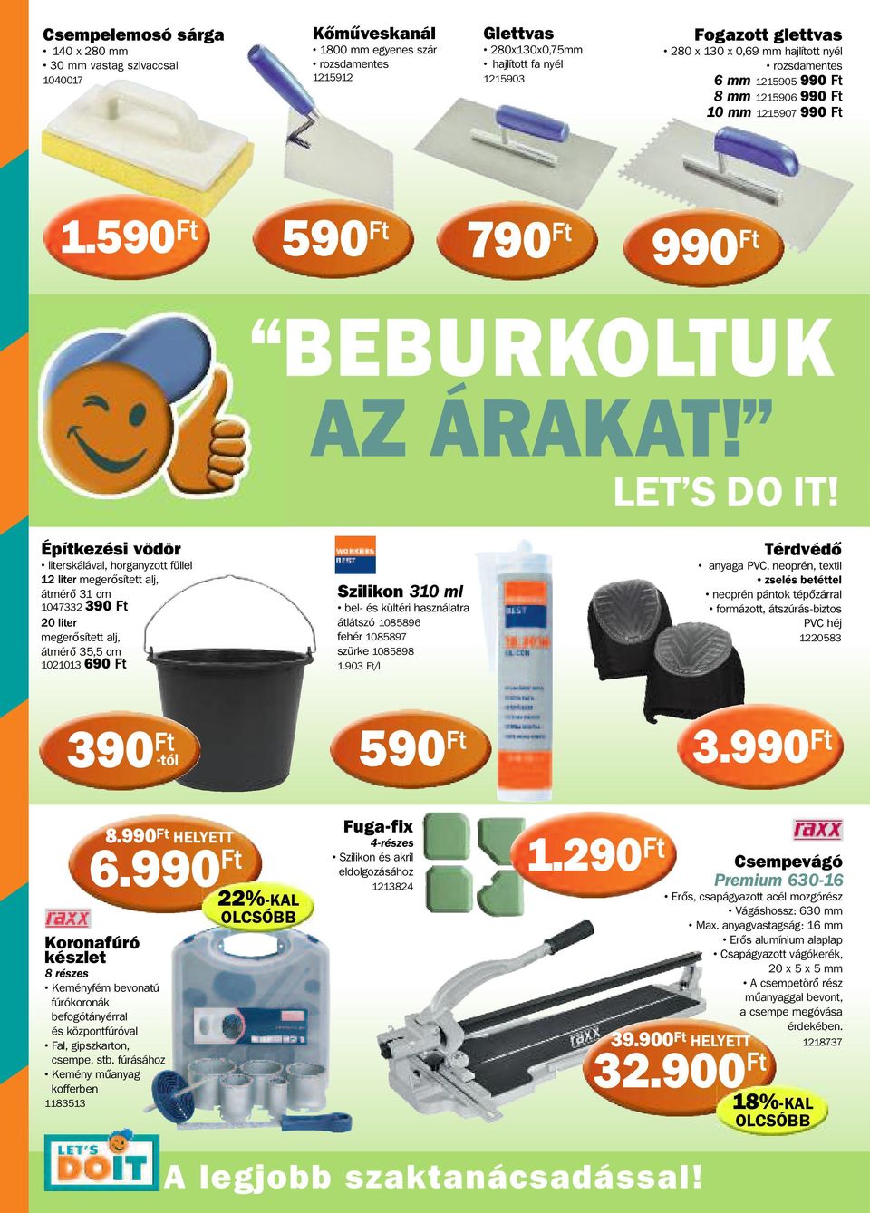 Építkezési vödör literskálával, horganyzott füllel 12 liter megerősített alj, átmérő 31 cm 1047332 390 Ft 20 liter megerősített alj, átmérő 35,5 cm 1021013 690 Ft Szilikon 310 ml bel- és kültéri