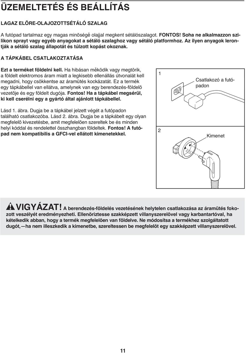 A TÁPKÁBEL CSATLAKOZTATÁSA Ezt a terméket földelni kell.