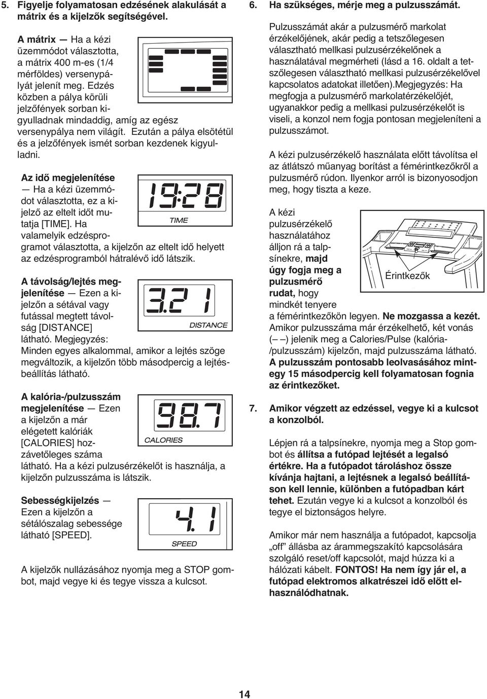 Az idő megjelenítése Ha a kézi üzemmódot választotta, ez a kijelző az eltelt időt mutatja [TIME].