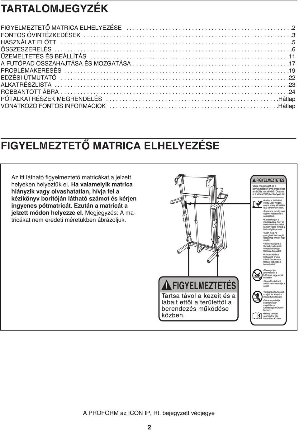 ............................................................11 A FUTÓPAD ÖSSZAHAJTÁSA ÉS MOZGATÁSA................................................17 PROBLÉMAKERESÉS.....................................................................19 EDZÉSI ÚTMUTATÓ.