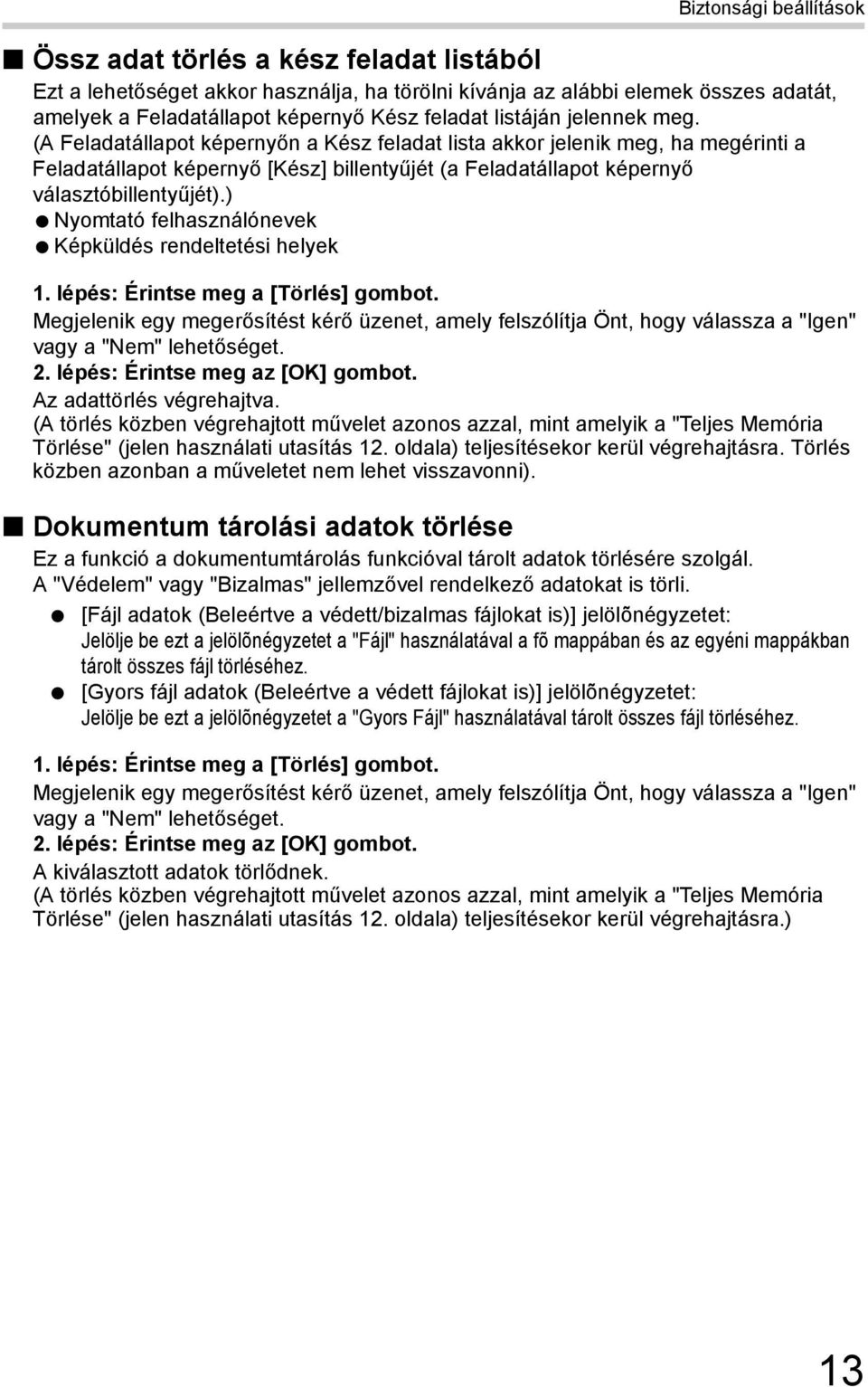 ) Nyomtató felhasználónevek Képküldés rendeltetési helyek 1. lépés: Érintse meg a [Törlés] gombot.