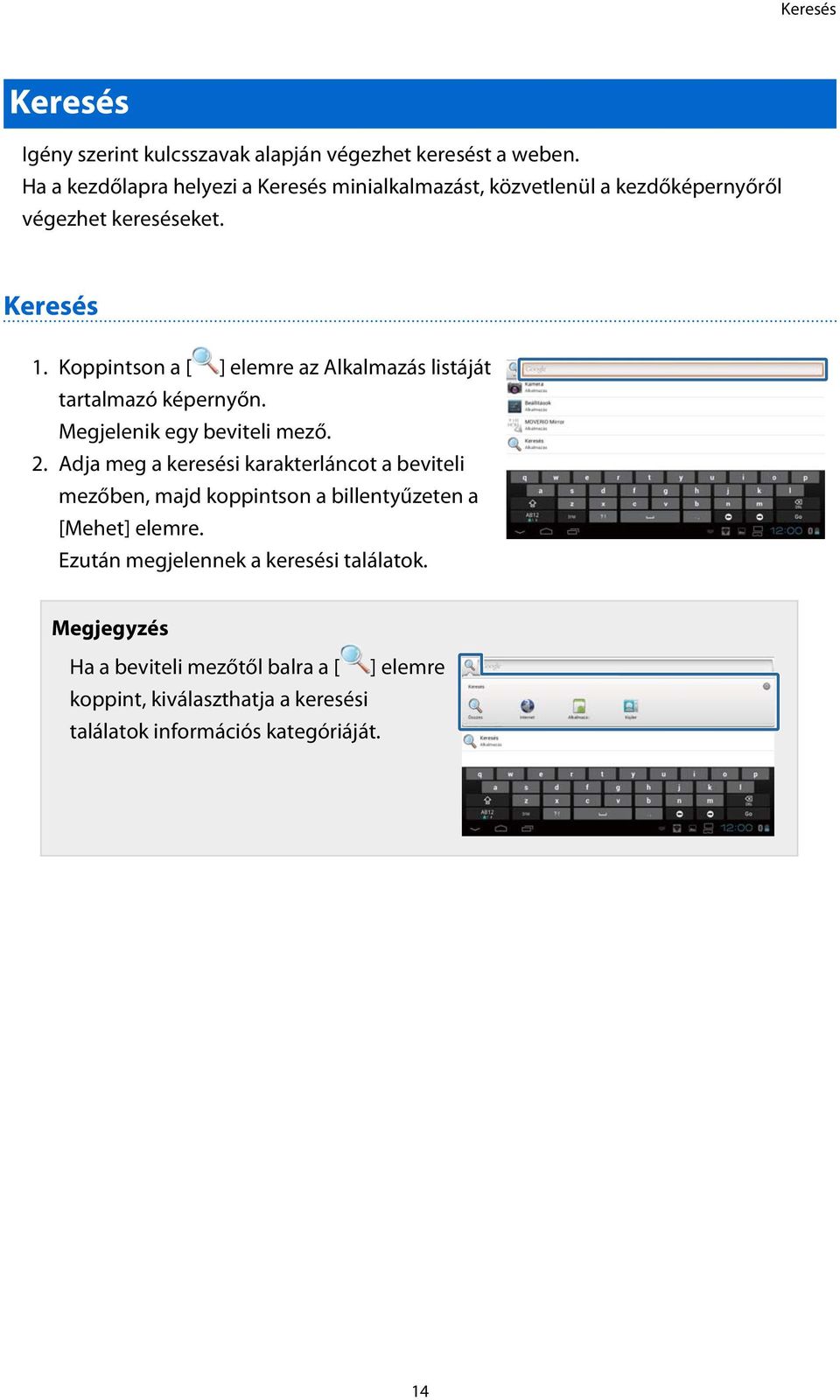 Koppintson a [ ] elemre az Alkalmazás listáját tartalmazó képernyőn. Megjelenik egy beviteli mező. 2.
