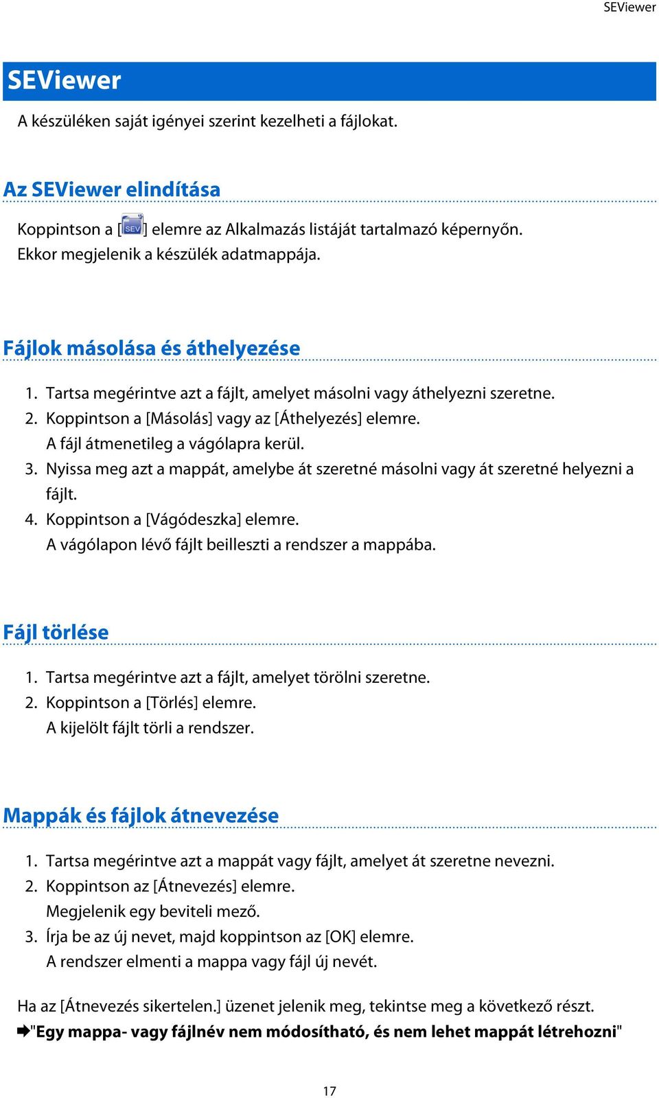Koppintson a [Másolás] vagy az [Áthelyezés] elemre. A fájl átmenetileg a vágólapra kerül. 3. Nyissa meg azt a mappát, amelybe át szeretné másolni vagy át szeretné helyezni a fájlt. 4.