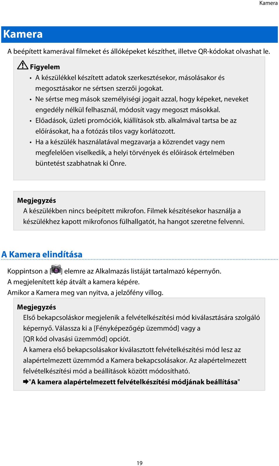 Ne sértse meg mások személyiségi jogait azzal, hogy képeket, neveket engedély nélkül felhasznál, módosít vagy megoszt másokkal. Előadások, üzleti promóciók, kiállítások stb.