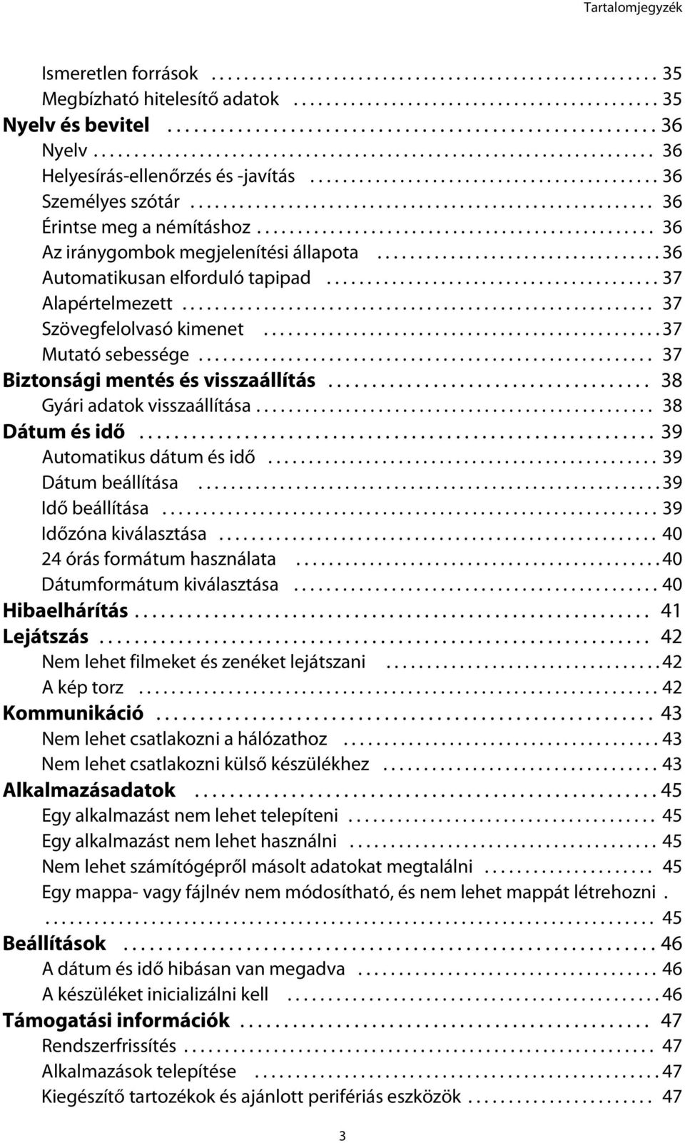 ................................................ 36 Az iránygombok megjelenítési állapota................................... 36 Automatikusan elforduló tapipad......................................... 37 Alapértelmezett.