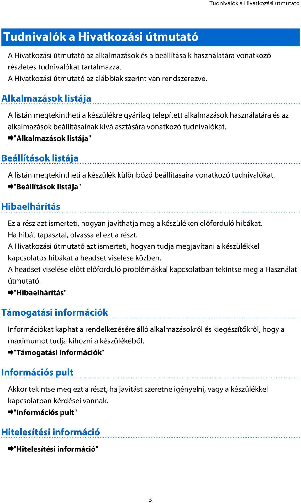 Alkalmazások listája A listán megtekintheti a készülékre gyárilag telepített alkalmazások használatára és az alkalmazások beállításainak kiválasztására vonatkozó tudnivalókat.