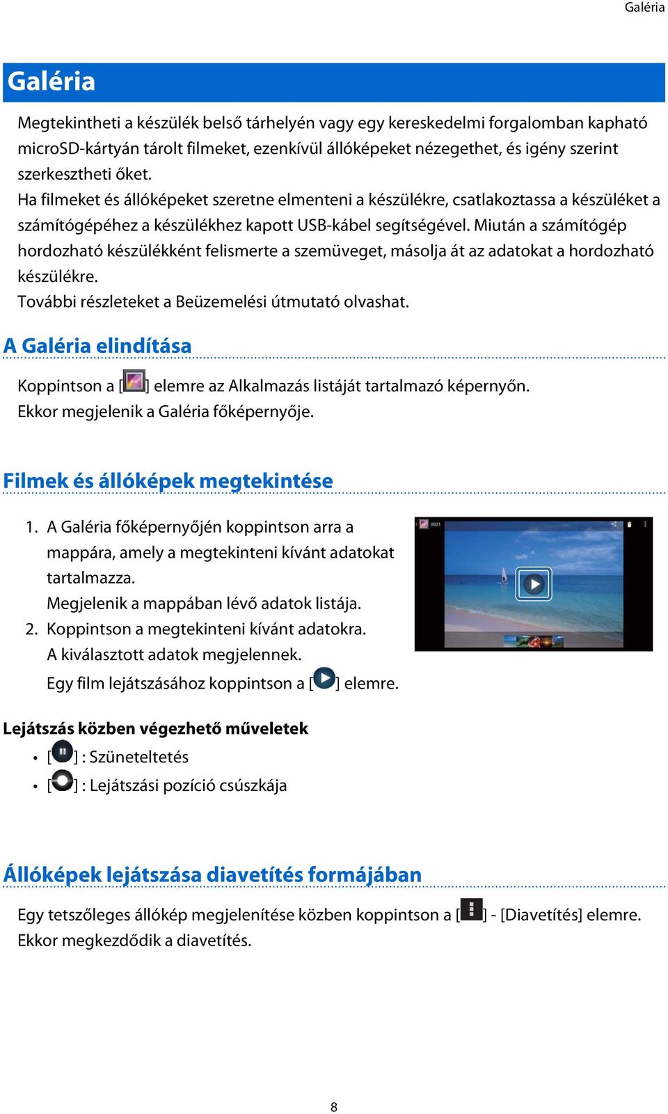 Miután a számítógép hordozható készülékként felismerte a szemüveget, másolja át az adatokat a hordozható készülékre. További részleteket a Beüzemelési útmutató olvashat.