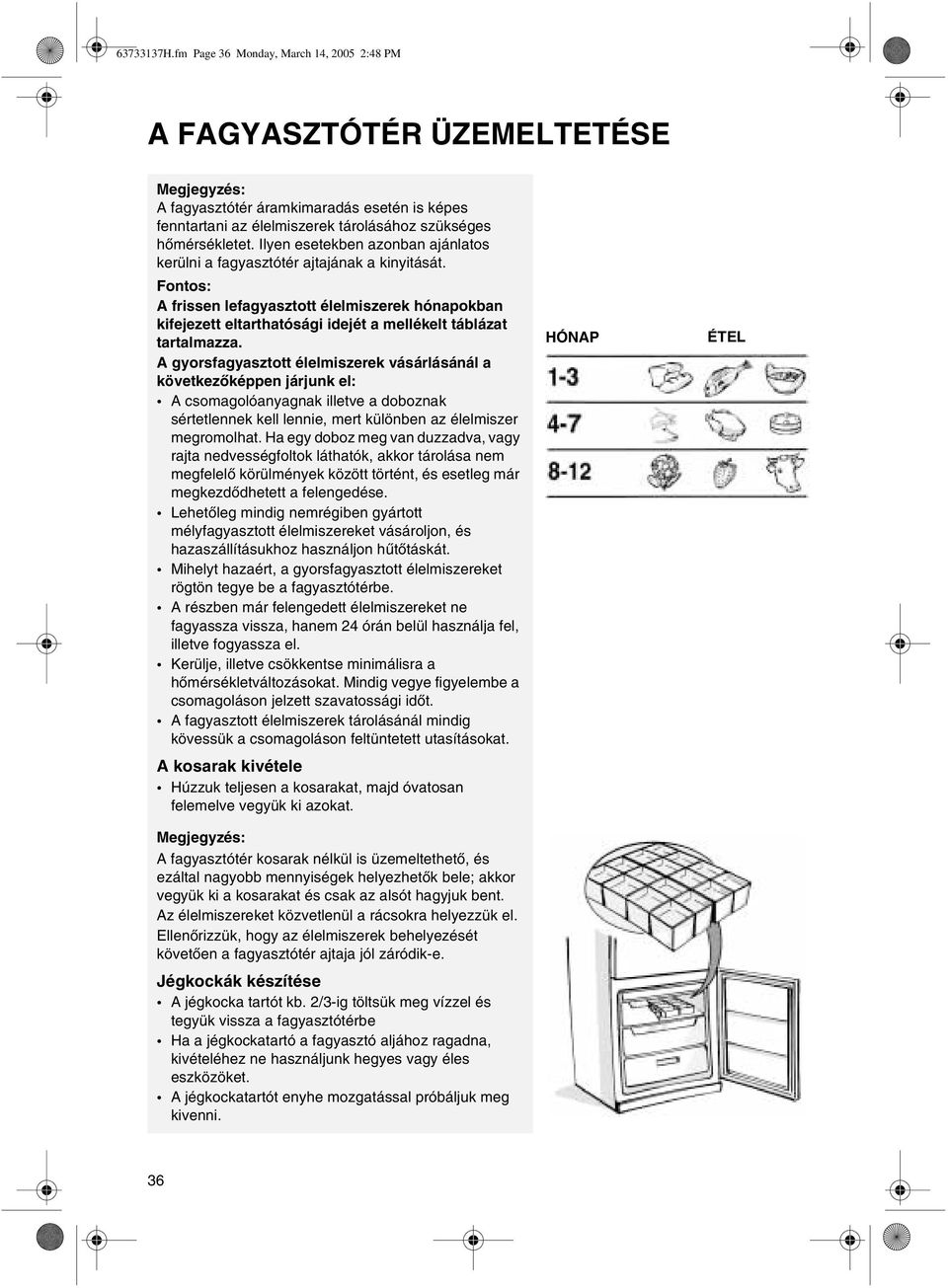 ontos: A frissen lefagyasztott élelmiszerek hónapokban kifejezett eltarthatósági idejét a mellékelt táblázat tartalmazza.