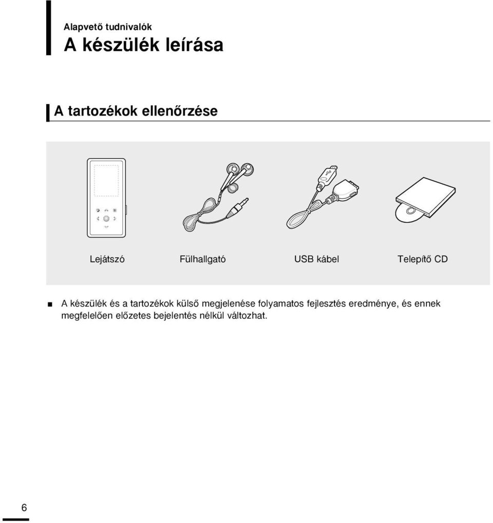 készülék és a tartozékok külsœ megjelenése folyamatos