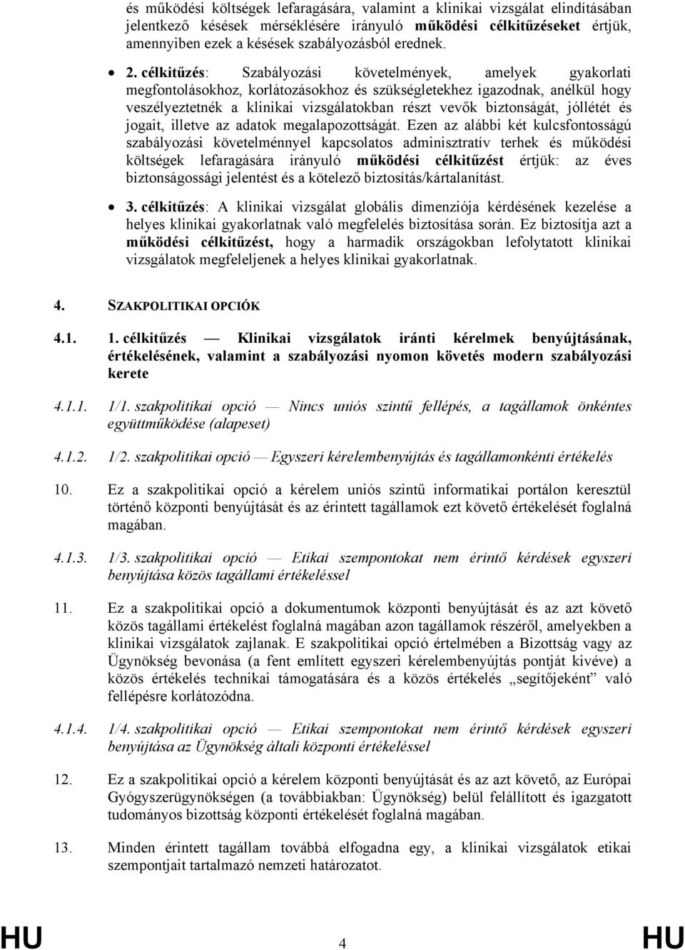 célkitűzés: Szabályozási követelmények, amelyek gyakorlati megfontolásokhoz, korlátozásokhoz és szükségletekhez igazodnak, anélkül hogy veszélyeztetnék a klinikai vizsgálatokban részt vevők