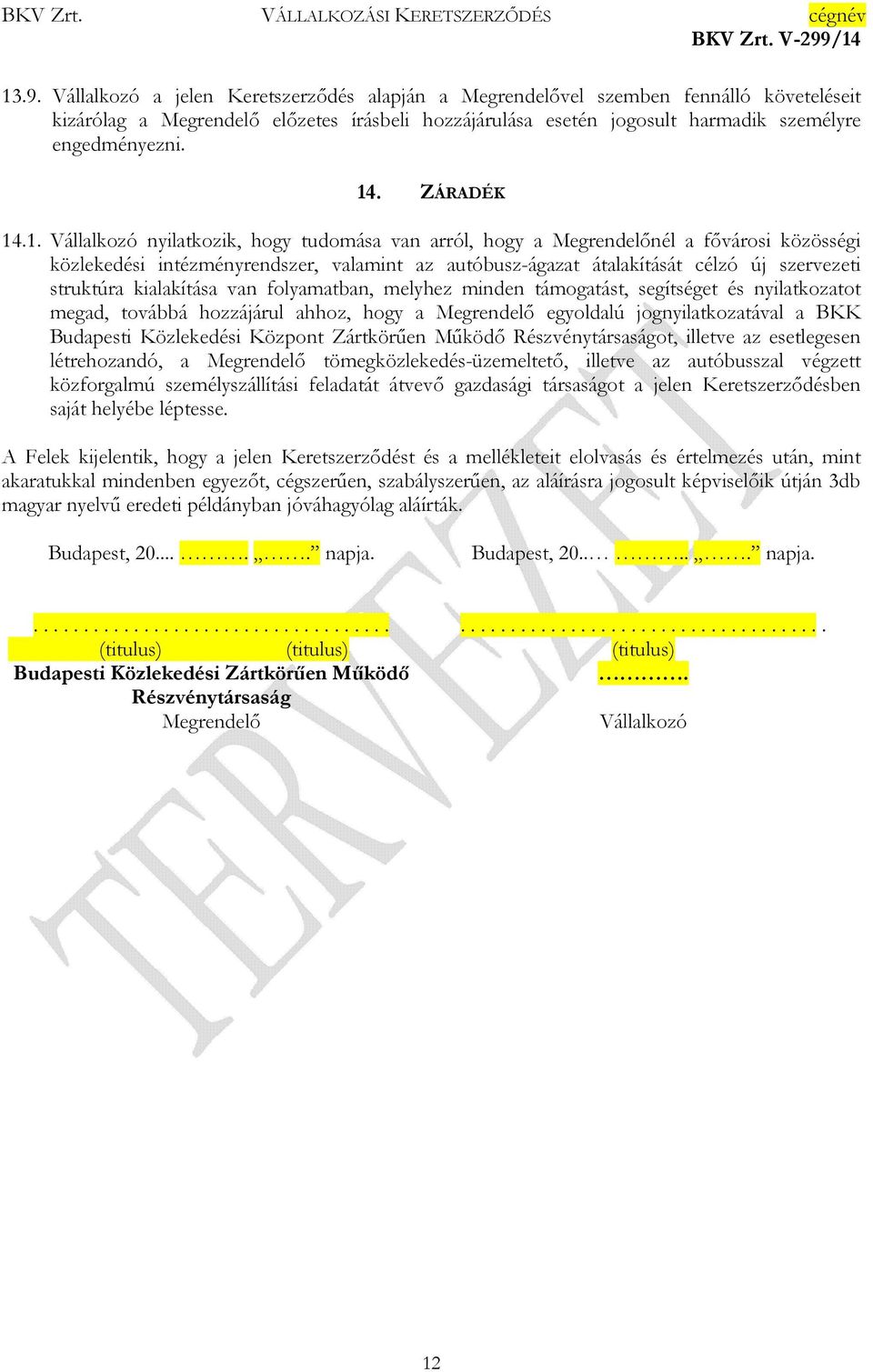 szervezeti struktúra kialakítása van folyamatban, melyhez minden támogatást, segítséget és nyilatkozatot megad, továbbá hozzájárul ahhoz, hogy a Megrendelő egyoldalú jognyilatkozatával a BKK