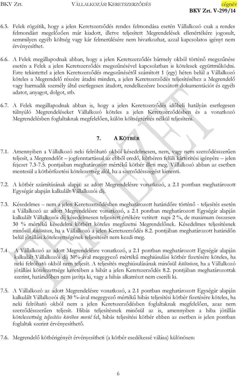 6. A Felek megállapodnak abban, hogy a jelen Keretszerződés bármely okból történő megszűnése esetén a Felek a jelen Keretszerződés megszűnésével kapcsolatban is kötelesek együttműködni.