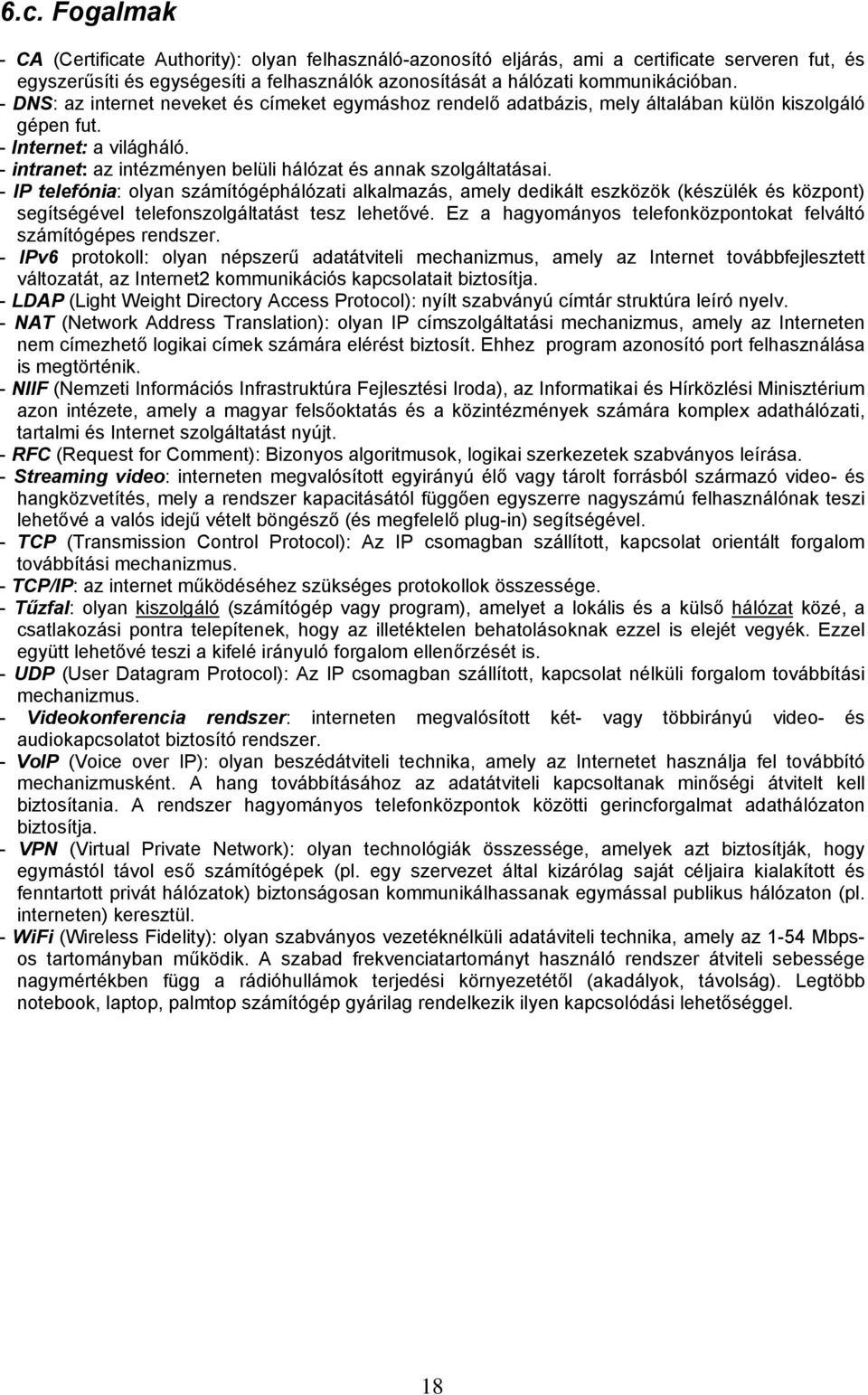 - intranet: az intézményen belüli hálózat és annak szolgáltatásai.