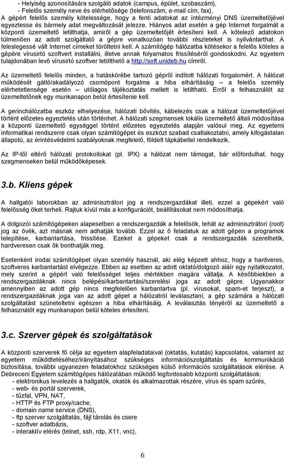 Hiányos adat esetén a gép Internet forgalmát a központi üzemeltető letilthatja, amiről a gép üzemeltetőjét értesíteni kell.