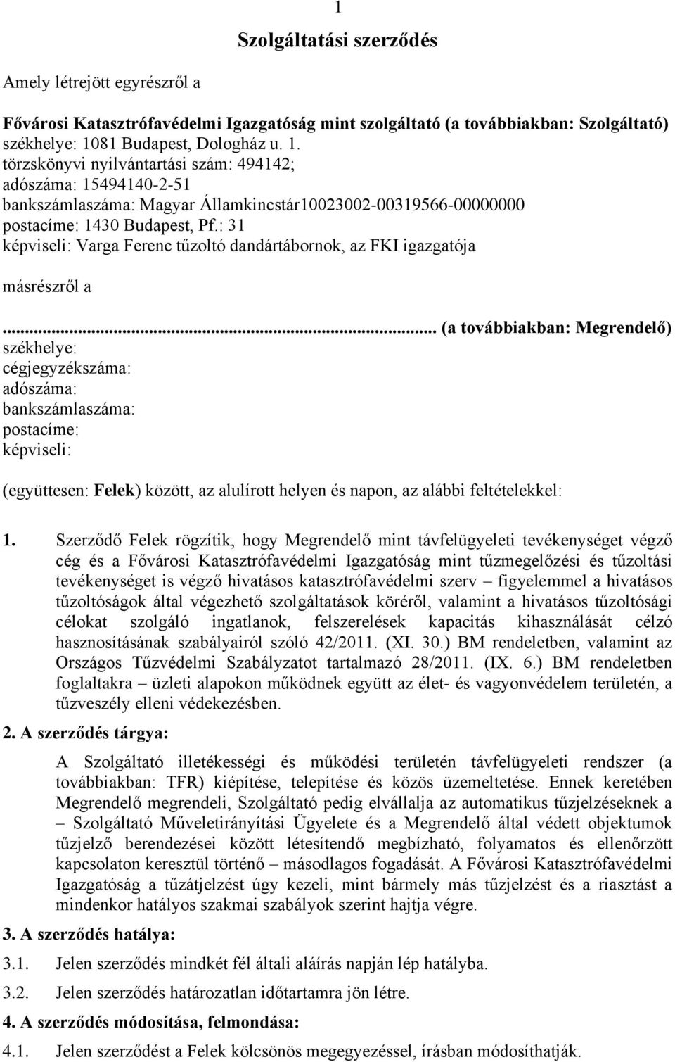 : 31 képviseli: Varga Ferenc tűzoltó dandártábornok, az FKI igazgatója másrészről a.