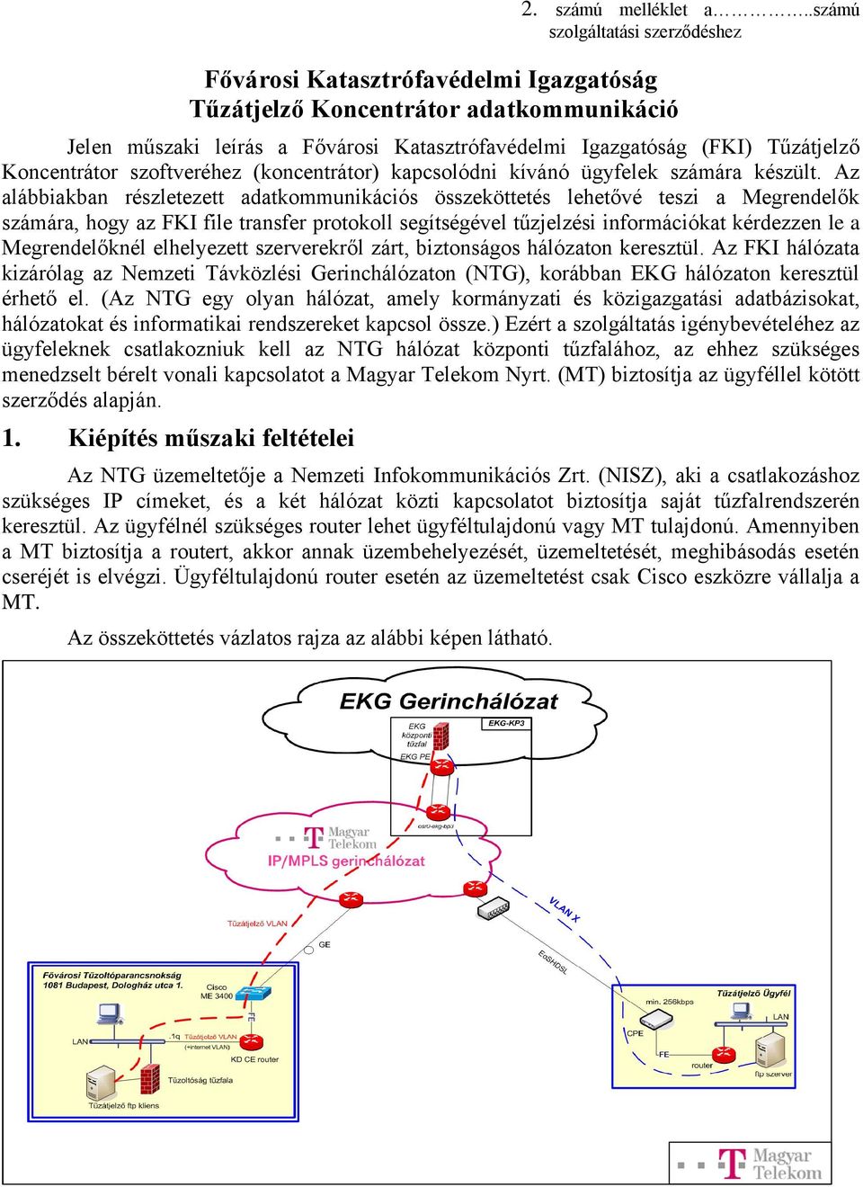 Az alábbiakban részletezett adatkommunikációs összeköttetés lehetővé teszi a Megrendelők számára, hogy az FKI file transfer protokoll segítségével tűzjelzési információkat kérdezzen le a