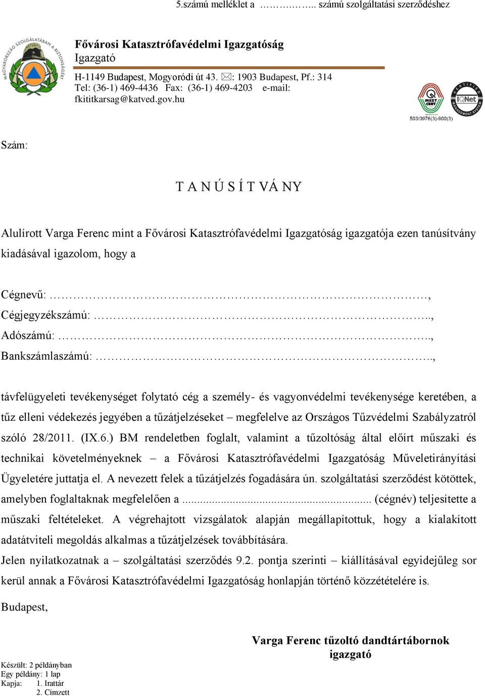 hu Szám: T A N Ú S Í T VÁ NY Alulírott Varga Ferenc mint a Fővárosi Katasztrófavédelmi Igazgatóság igazgatója ezen tanúsítvány kiadásával igazolom, hogy a Cégnevű:, Cégjegyzékszámú:.., Adószámú:.