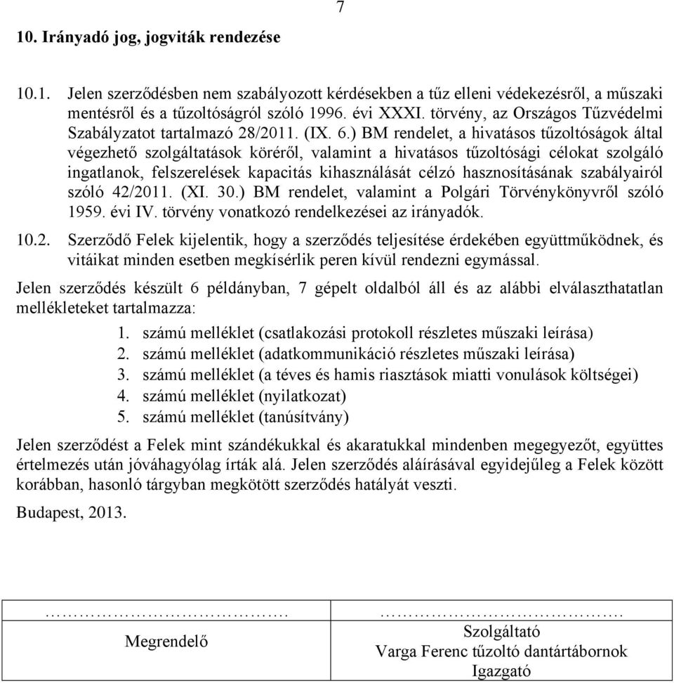 ) BM rendelet, a hivatásos tűzoltóságok által végezhető szolgáltatások köréről, valamint a hivatásos tűzoltósági célokat szolgáló ingatlanok, felszerelések kapacitás kihasználását célzó