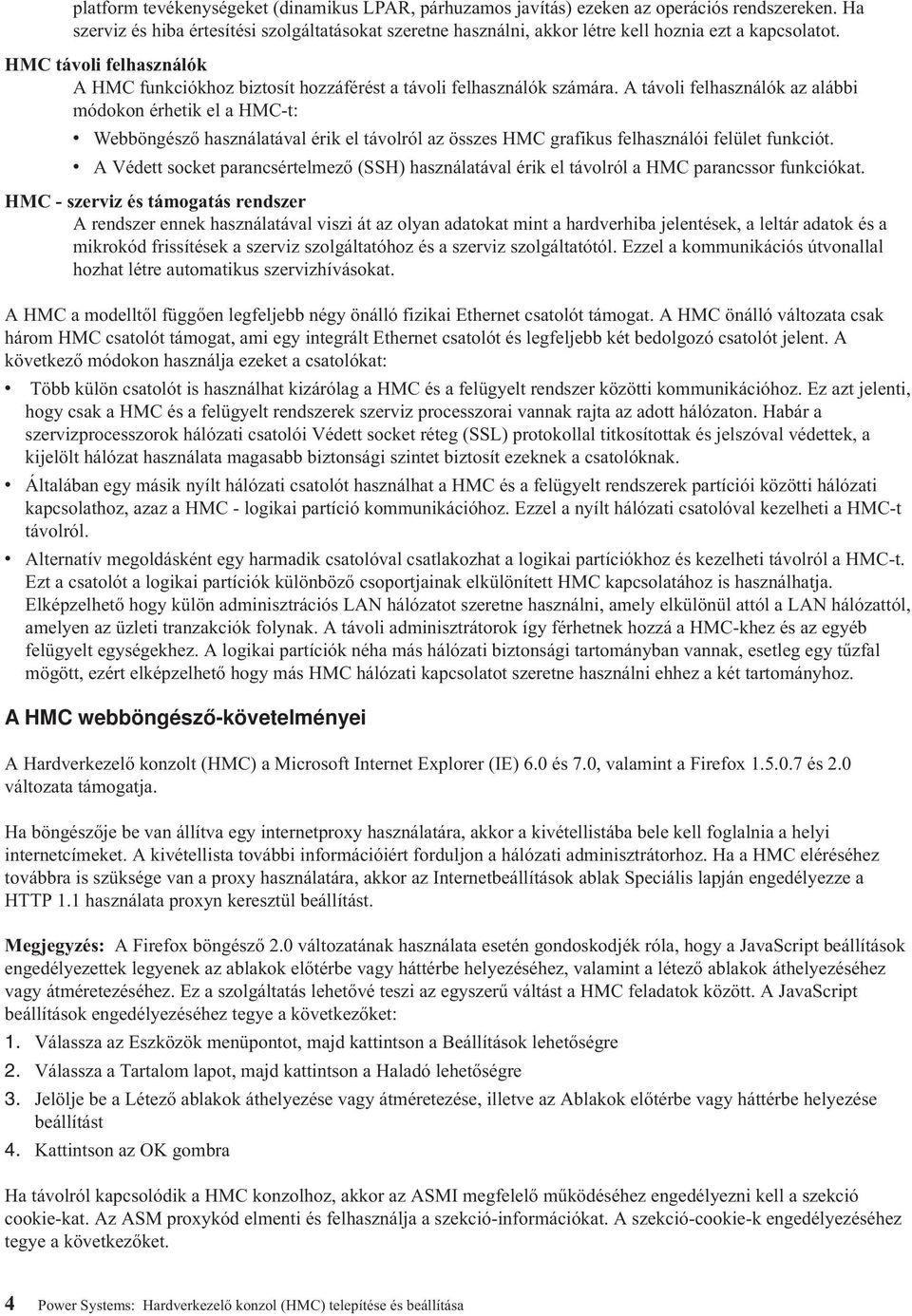HMC távoli felhasználók A HMC funkciókhoz biztosít hozzáférést a távoli felhasználók számára.