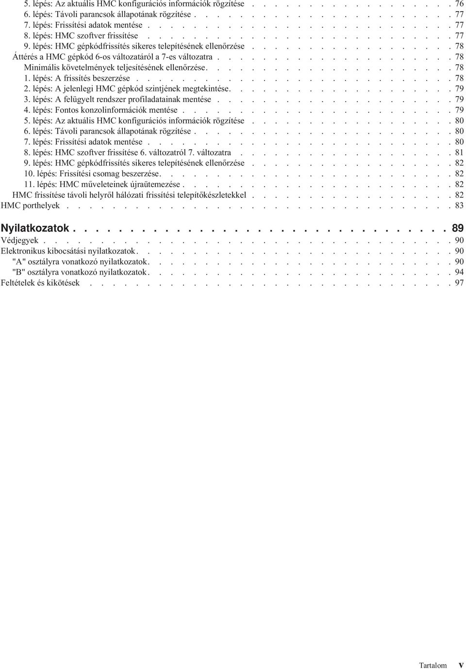 .................... 78 Minimális követelmények teljesítésének ellenőrzése...................... 78 1. lépés: A frissítés beszerzése............................ 78 2.