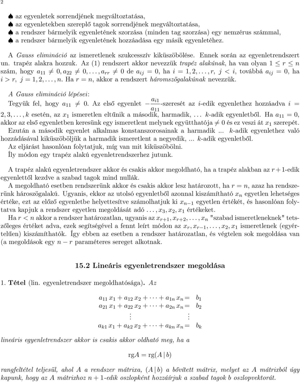 rendszert akkor nevezzük trapéz alakúnak, ha van olyan 1 r n szám, hogy a 11 0, a 22 0,, a rr 0 de a ij = 0, ha i = 1, 2,, r, j < i, továbbá a ij = 0, ha i > r, j = 1, 2,, n Ha r = n, akkor a