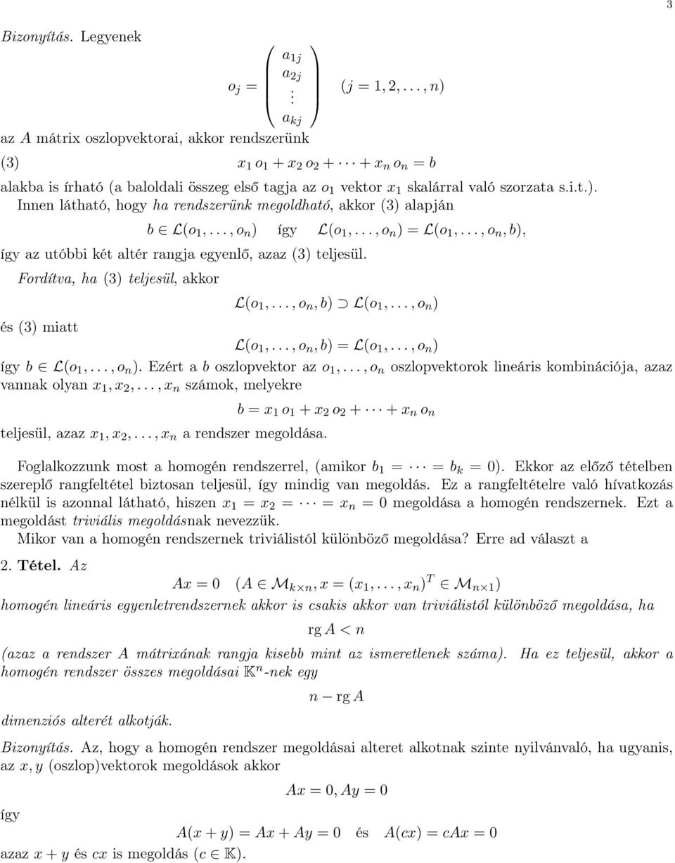 azaz (3) teljesül Fordítva, ha (3) teljesül, akkor L(o 1,, o n, b) L(o 1,, o n ) és (3) miatt L(o 1,, o n, b) = L(o 1,, o n ) így b L(o 1,, o n ) Ezért a b oszlopvektor az o 1,, o n oszlopvektorok