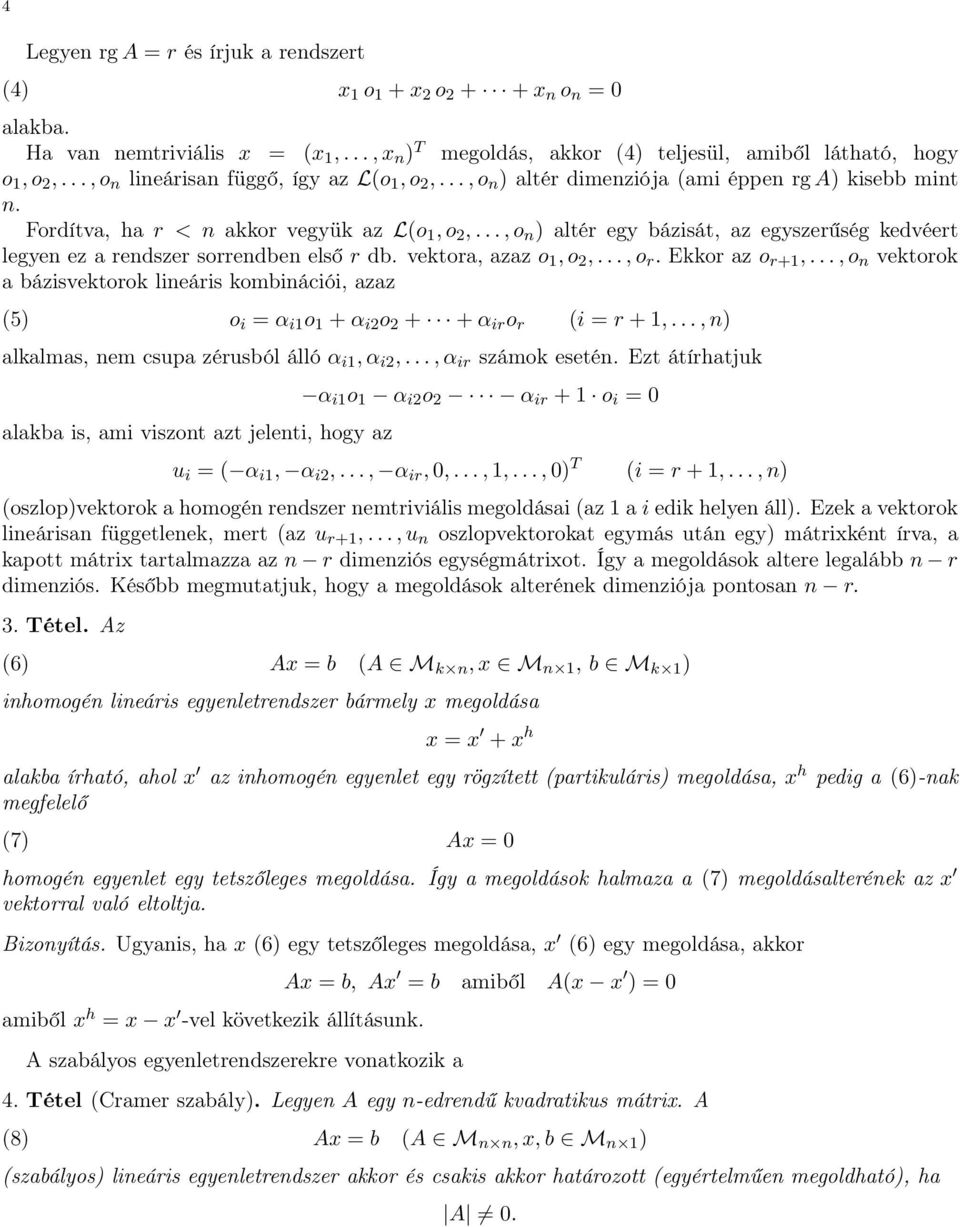 sorrendben első r db vektora, azaz o 1, o 2,, o r Ekkor az o r+1,, o n vektorok a bázisvektorok lineáris kombinációi, azaz (5) o i = α i1 o 1 + α i2 o 2 + + α ir o r (i = r + 1,, n) alkalmas, nem