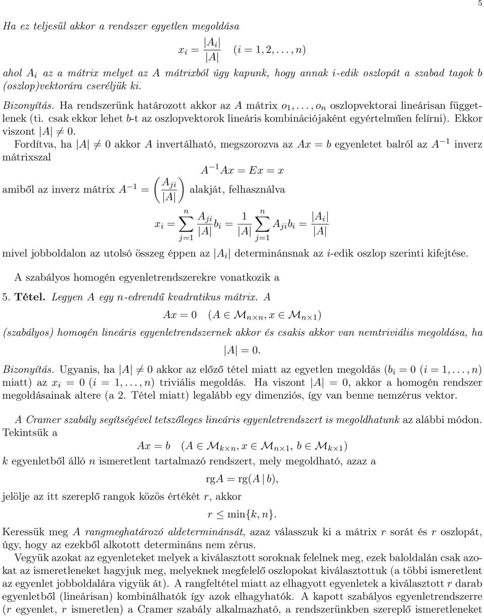 felírni) Ekkor viszont 0 Fordítva, ha 0 akkor A invertálható, megszorozva az Ax = b egyenletet balról az A 1 inverz mátrixszal ( ) A 1 Ax = Ex = x amiből az inverz mátrix A 1 Aji = alakját,