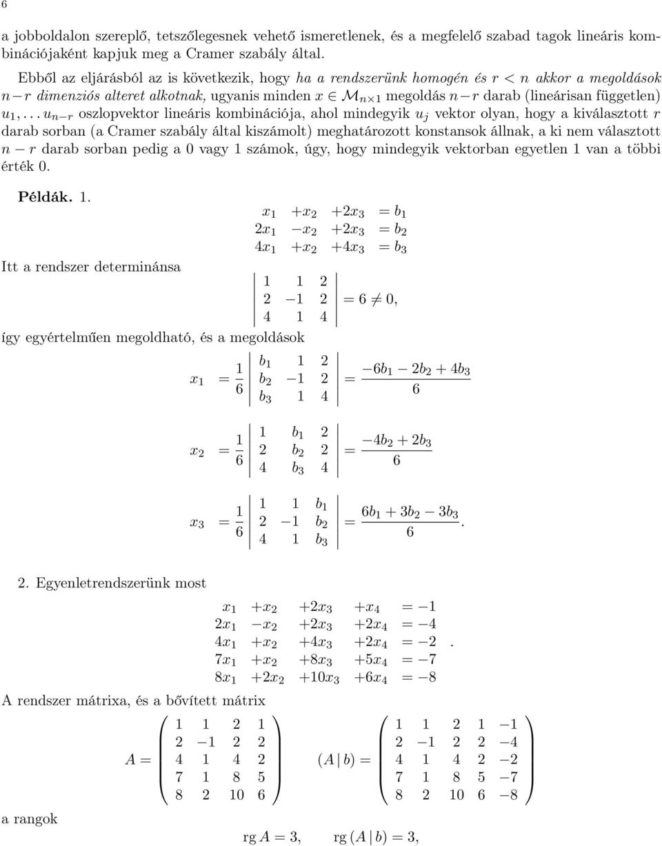 mindegyik u j vektor olyan, hogy a kiválasztott r darab sorban (a Cramer szabály által kiszámolt) meghatározott konstansok állnak, a ki nem választott n r darab sorban pedig a 0 vagy 1 számok, úgy,