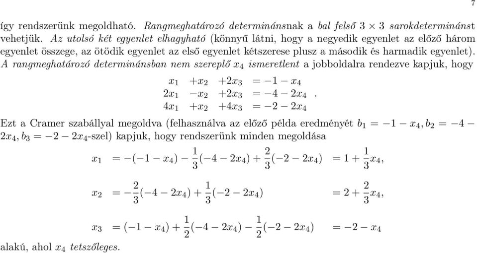 2 +2x 3 = 1 x 4 2x 1 x 2 +2x 3 = 4 2x 4 4x 1 +x 2 +4x 3 = 2 2x 4 Ezt a Cramer szabállyal megoldva (felhasználva az előző példa eredményét b 1 = 1 x 4, b 2 = 4 2x 4, b 3 = 2 2x 4 -szel) kapjuk, hogy