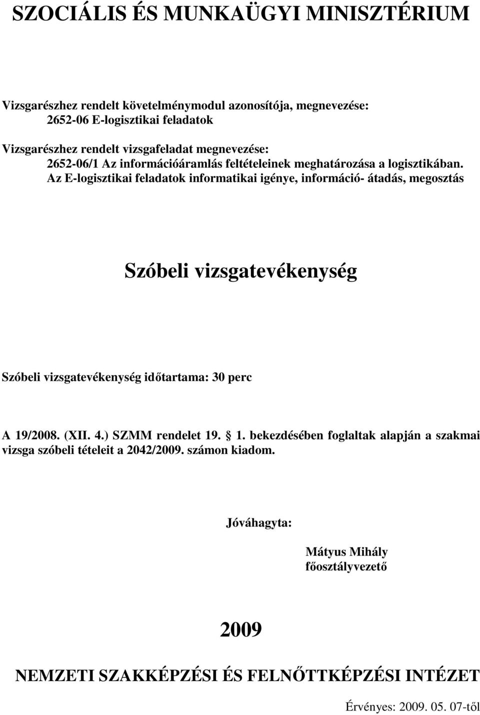 Az E-logisztikai feladatok informatikai igénye, információ- átadás, megosztás Szóbeli vizsgatevékenység Szóbeli vizsgatevékenység idıtartama: