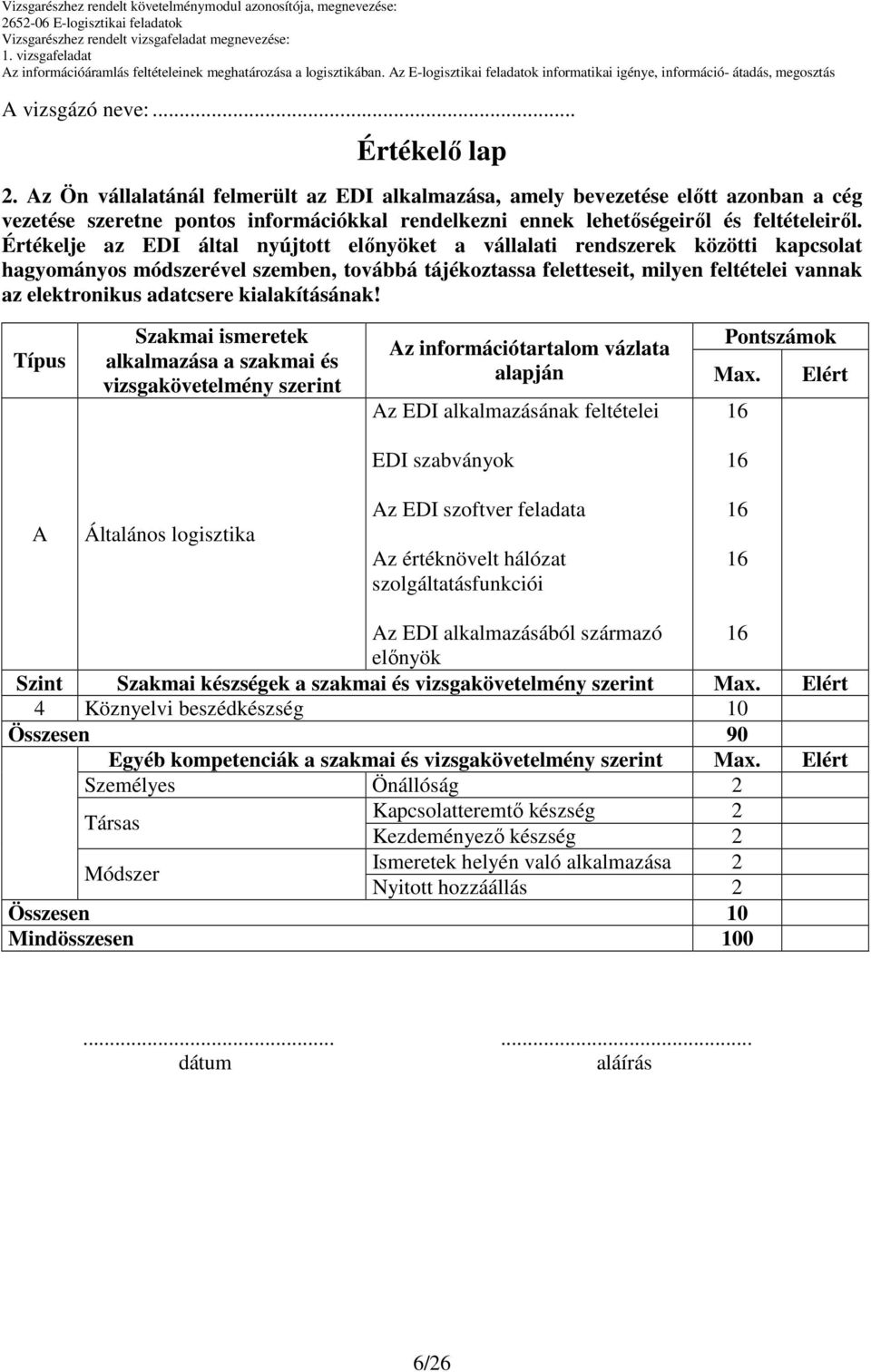 Értékelje az EDI által nyújtott elınyöket a vállalati rendszerek közötti kapcsolat hagyományos módszerével szemben, továbbá tájékoztassa feletteseit, milyen feltételei vannak az elektronikus