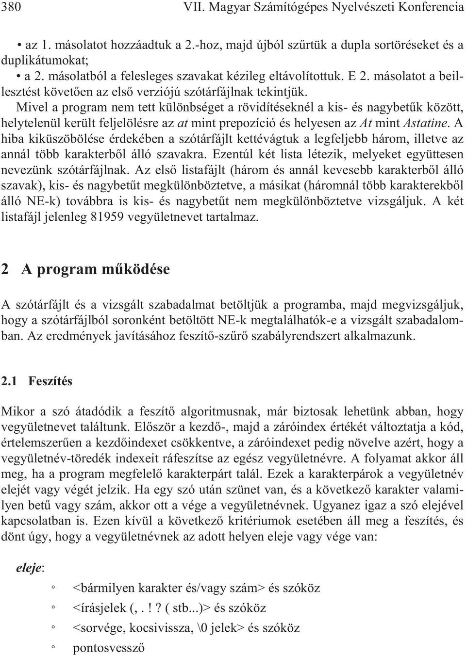 Mivel a program nem tett különbséget a rövidítéseknél a kis- és nagybetk között, helytelenül került feljelölésre az at mint prepozíció és helyesen az At mint Astatine.