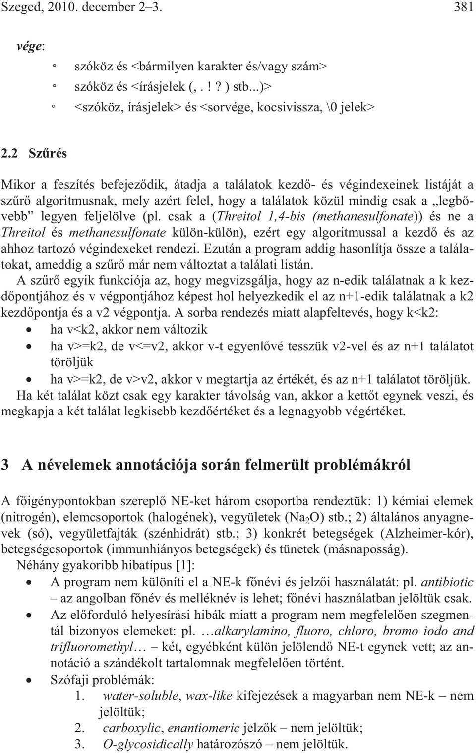 csak a (Threitol 1,4-bis (methanesulfonate)) és ne a Threitol és methanesulfonate külön-külön), ezért egy algoritmussal a kezd és az ahhoz tartozó végindexeket rendezi.